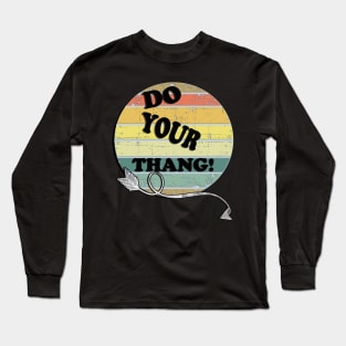 Retro Graphic Funny Quote, Do Your Thang! Positivity Long Sleeve T-Shirt